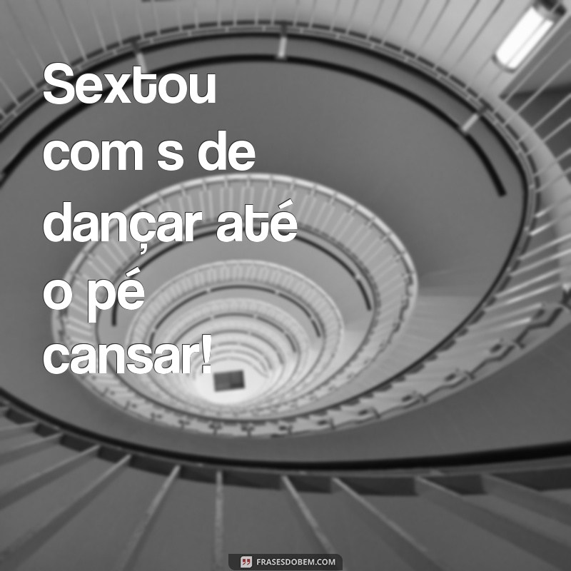 Descubra as melhores frases sextou com a letra S para animar seu fim de semana! 