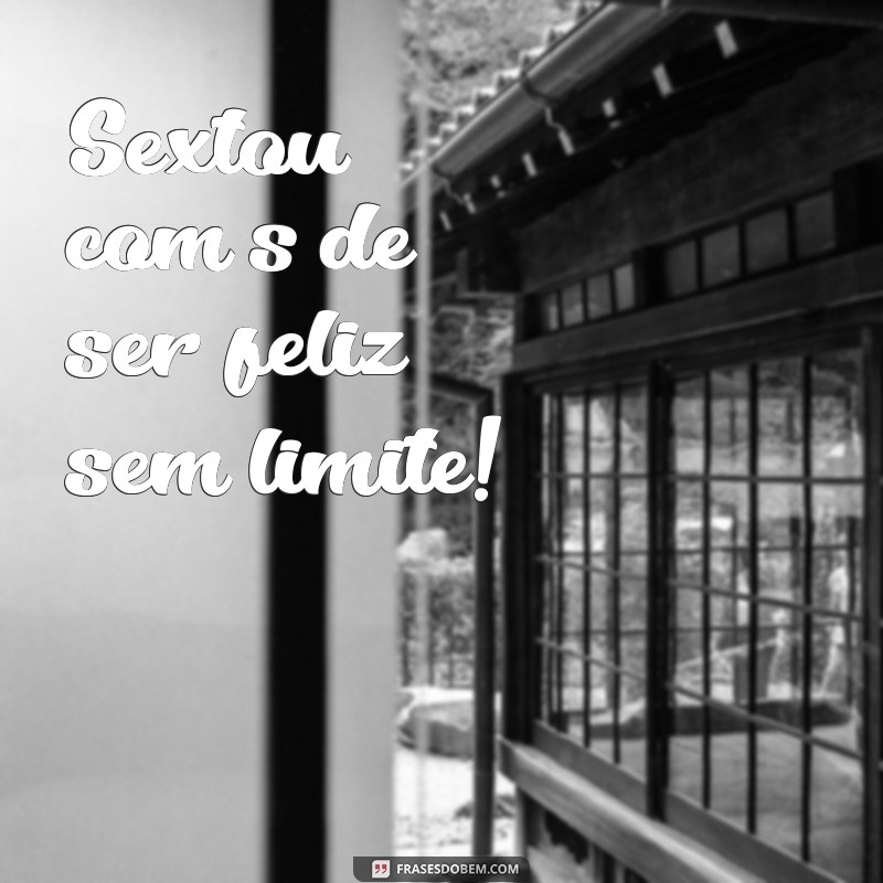 Descubra as melhores frases sextou com a letra S para animar seu fim de semana! 