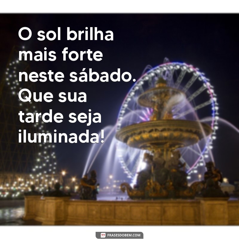 Mensagens Inspiradoras de Boa Tarde para um Sábado Feliz 