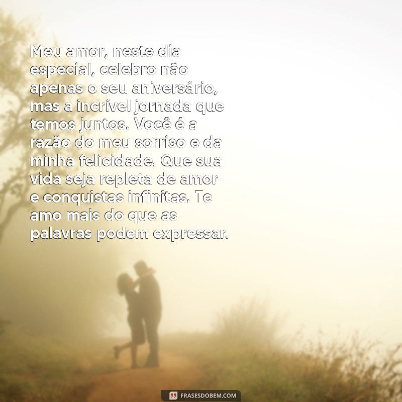 texto de aniversário para marido chorar Meu amor, neste dia especial, celebro não apenas o seu aniversário, mas a incrível jornada que temos juntos. Você é a razão do meu sorriso e da minha felicidade. Que sua vida seja repleta de amor e conquistas infinitas. Te amo mais do que as palavras podem expressar.