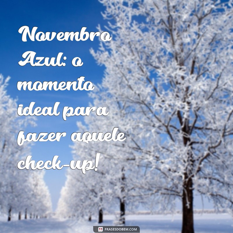 Frases Inspiradoras para o Novembro Azul: Conscientização e Apoio à Saúde Masculina 