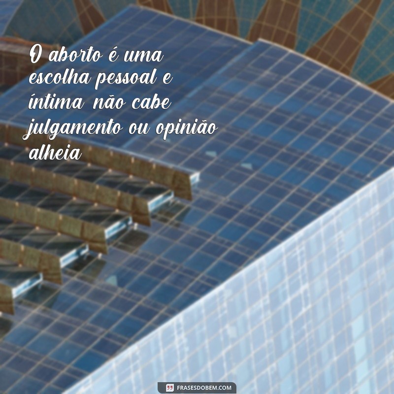 Descubra as 28 frases mais impactantes sobre aborto e suas reflexões 