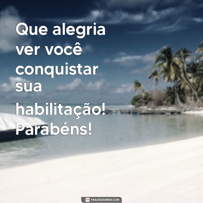 Como Celebrar Sua Habilitação: Mensagens e Frases Inspiradoras para Parabenizar 