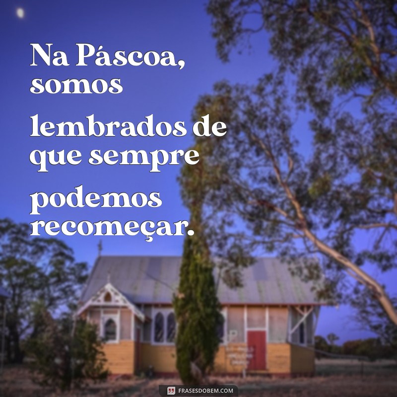 Frases Inspiradoras de Ressurreição para Celebrar a Páscoa 