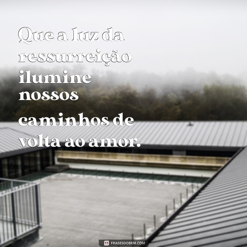 Frases Inspiradoras de Ressurreição para Celebrar a Páscoa 