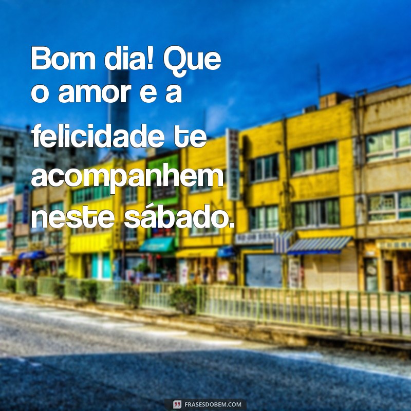 Frases Inspiradoras para um Sábado Abençoado: Bom Dia! 