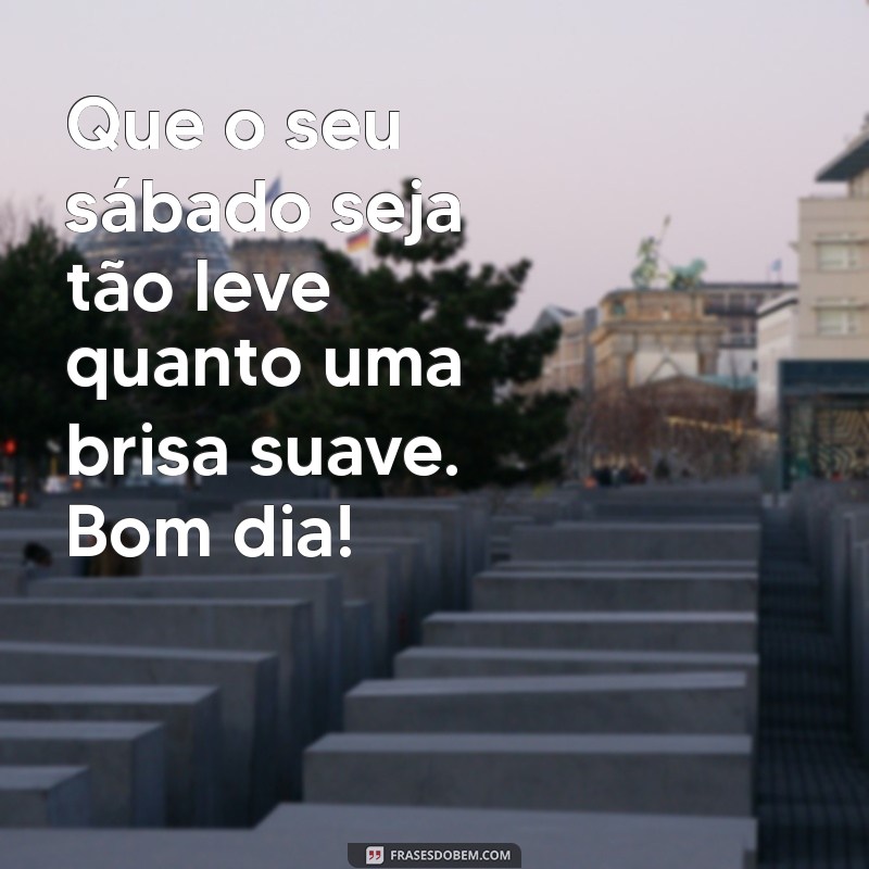 Frases Inspiradoras para um Sábado Abençoado: Bom Dia! 