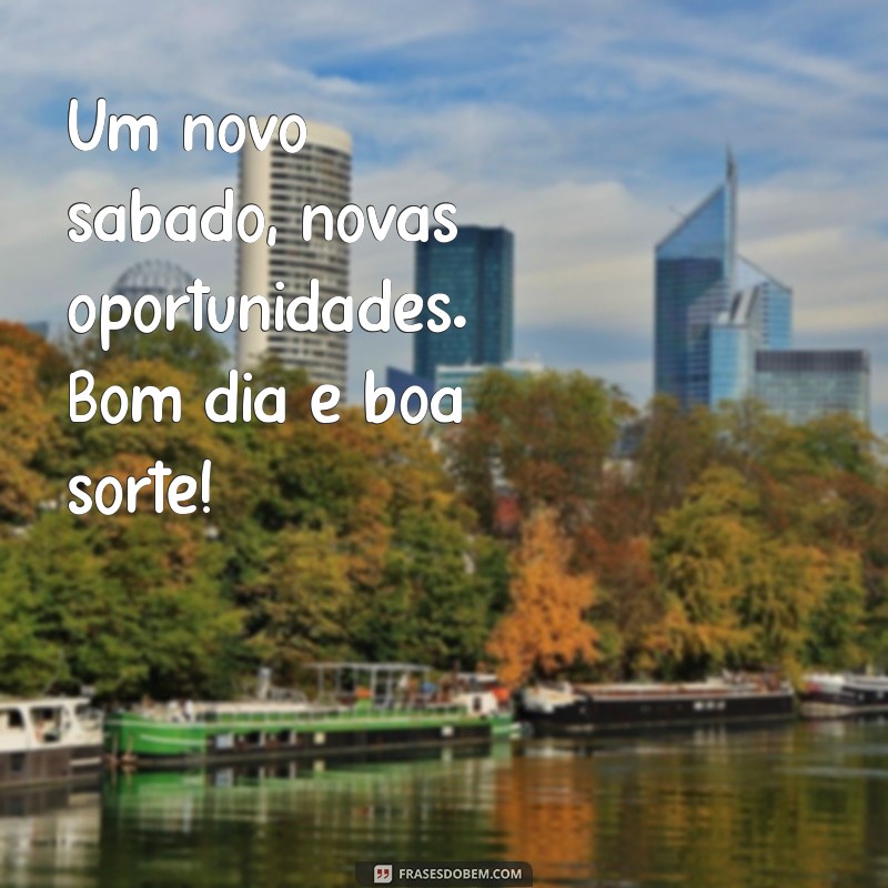 Frases Inspiradoras para um Sábado Abençoado: Bom Dia! 