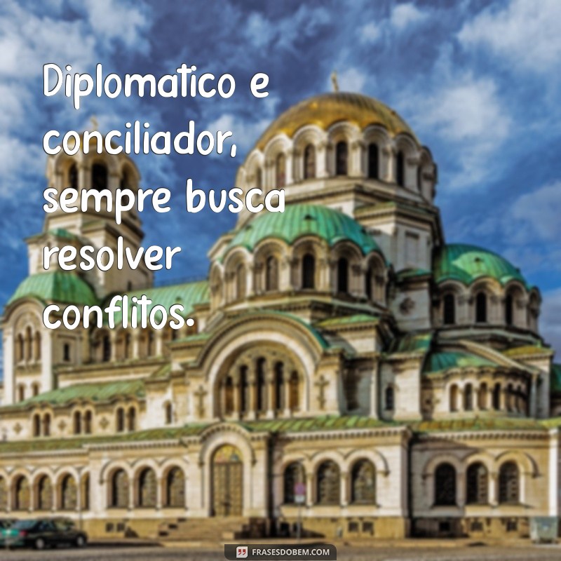 signo de libra personalidade Diplomático e conciliador, sempre busca resolver conflitos.