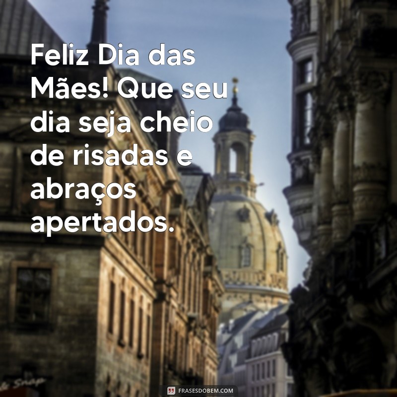 Mensagens Emocionantes para Desejar um Feliz Dia das Mães 