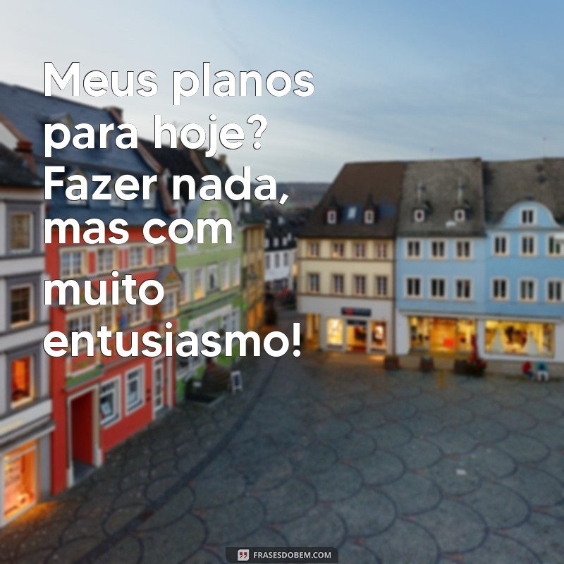 As Melhores Frases Engraçadas Sobre Preguiça para Sorrir e Relaxar 