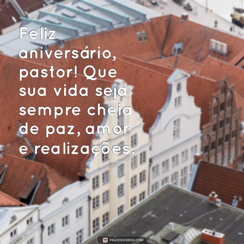 Mensagens Inspiradoras de Feliz Aniversário para Pastores: Celebre com Amor e Gratidão 