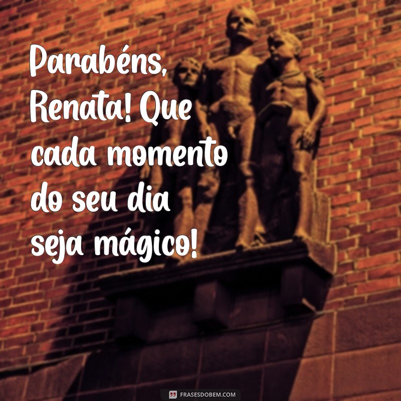 Parabéns Renata: Mensagens e Frases Inspiradoras para Celebrar Seu Dia Especial 