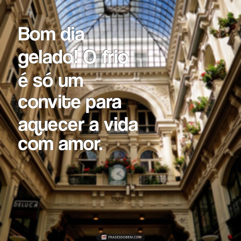 29 Frases Inspiradoras para um Bom Dia Gelado 