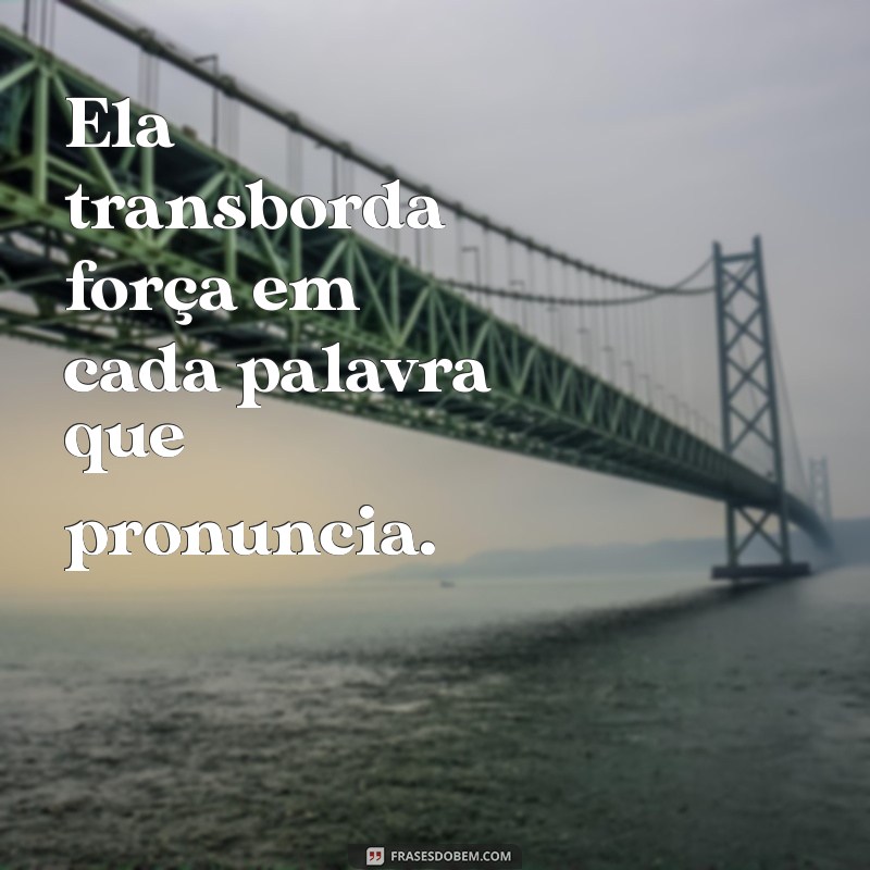 Frases Inspiradoras: Ela é Forte e Poderosa 