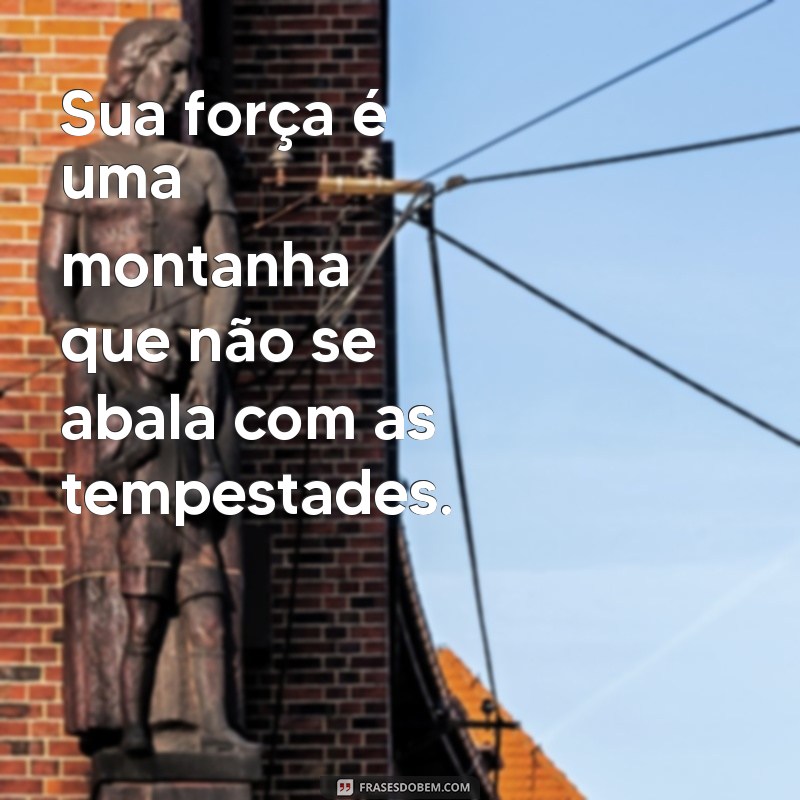 Frases Inspiradoras: Ela é Forte e Poderosa 