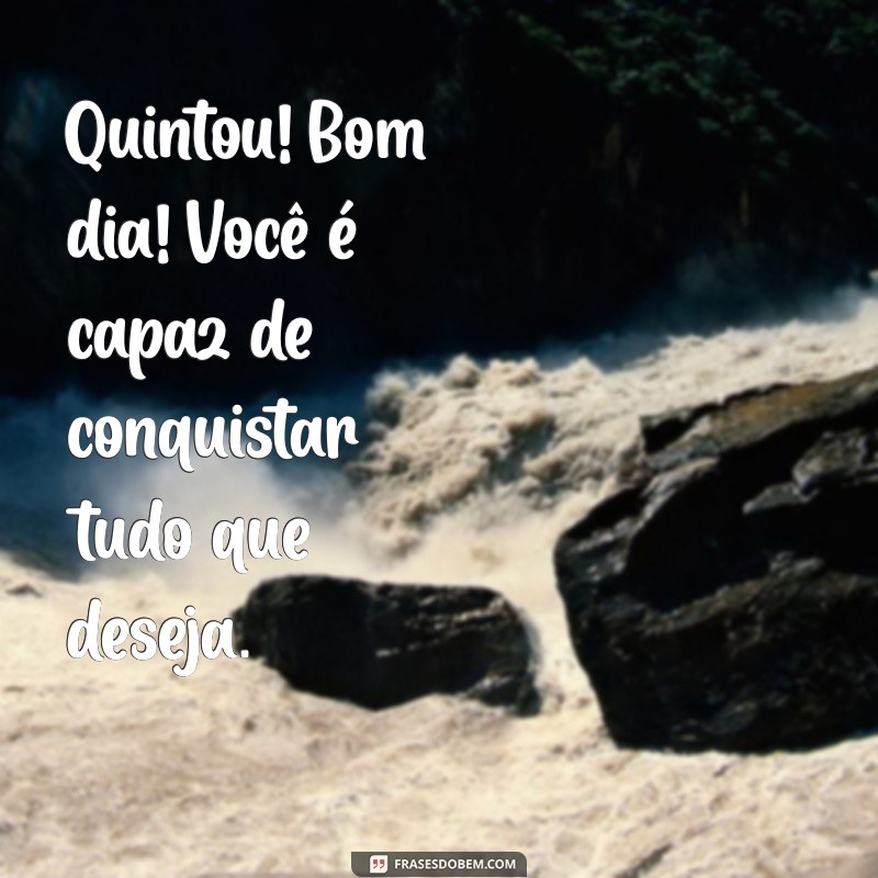 Quintou: Celebre a Chegada do Fim de Semana com um Bom Dia Inspirador! 