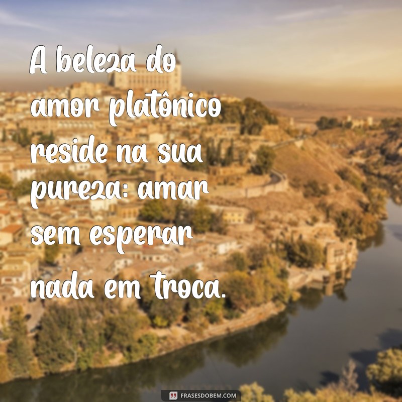 Descubra Frases Inspiradoras sobre Amor Platônico para Refletir e Compartilhar 