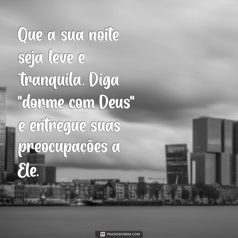 mensagem dorme com deus Que a sua noite seja leve e tranquila. Diga 