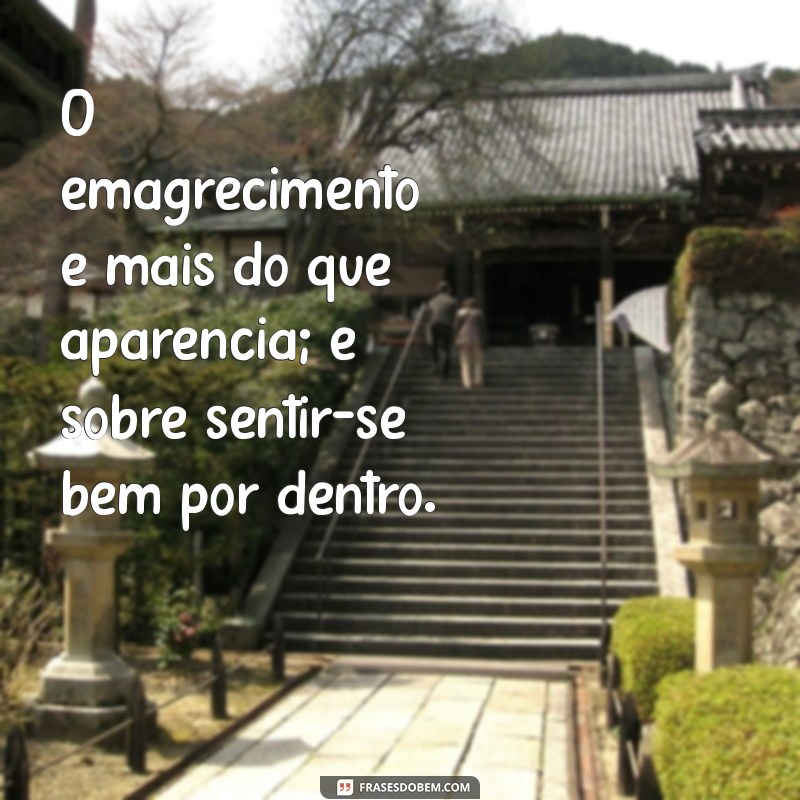 Frases Inspiradoras para Emagrecimento: Motivação para Transformar sua Vida 