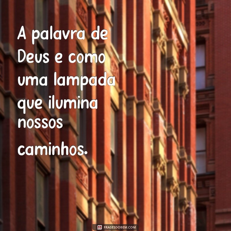 palavra de deus é viva e eficaz A palavra de Deus é como uma lâmpada que ilumina nossos caminhos.