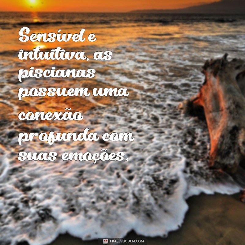 signo de peixes personalidade feminina Sensível e intuitiva, as piscianas possuem uma conexão profunda com suas emoções.