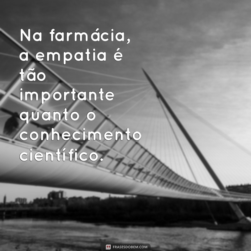 Frases Inspiradoras para Farmacêuticos: Motivação e Reflexão na Profissão 