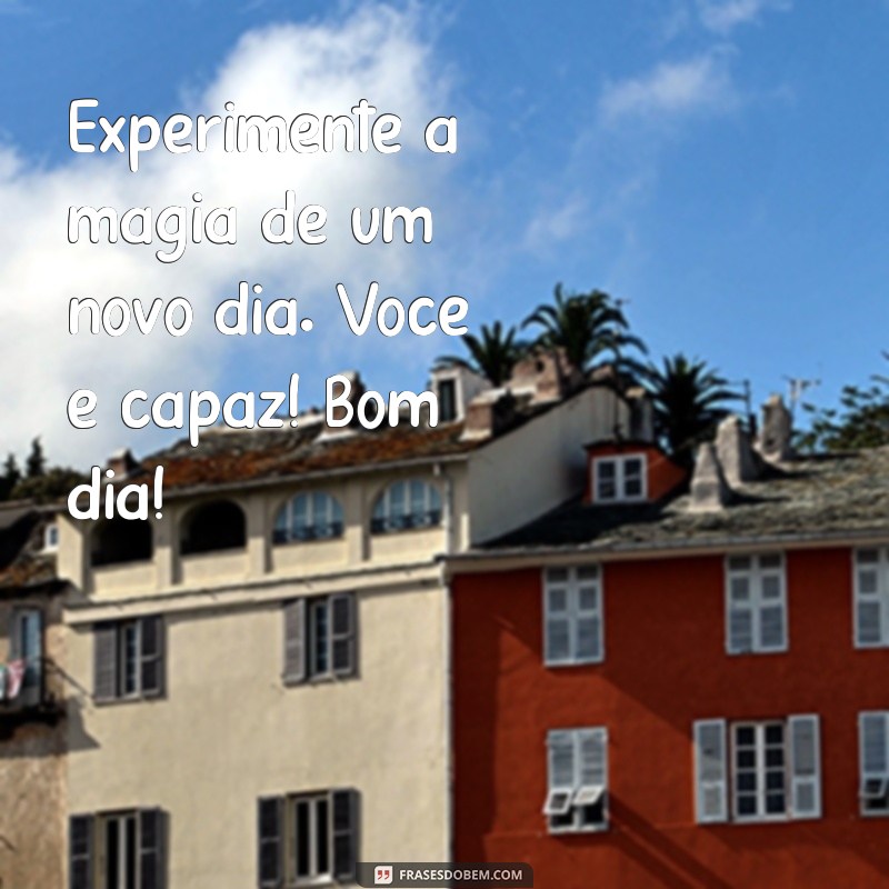 As Melhores Imagens com Frases de Bom Dia para Inspirar Seu Dia 