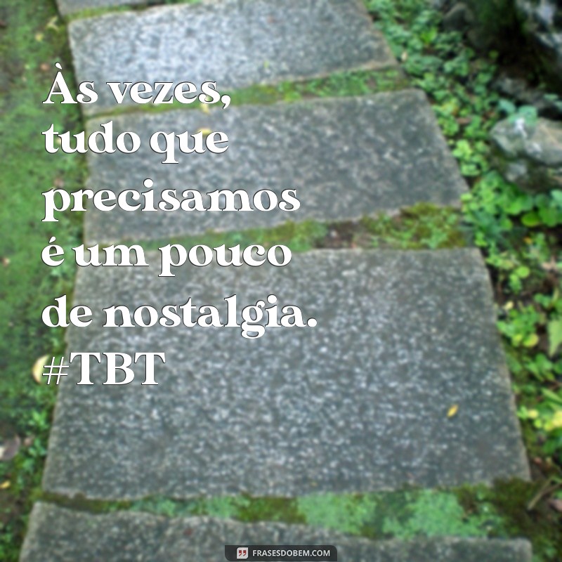 Frases Criativas para TBT: Inspire suas Lembranças e Compartilhe com Estilo 