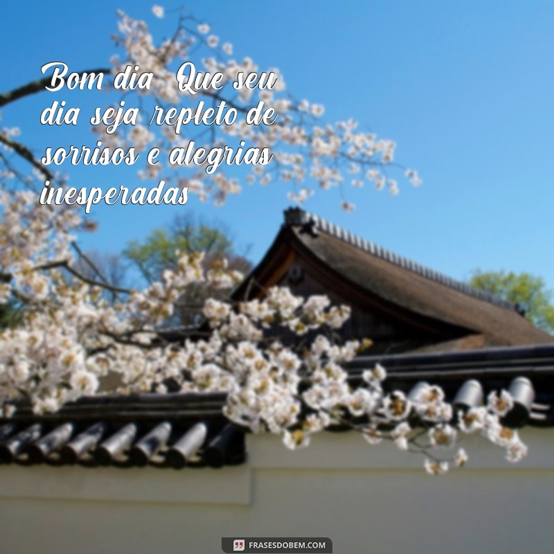 feliz:bt8mvvyffyi= mensagem linda de bom dia Bom dia! Que seu dia seja repleto de sorrisos e alegrias inesperadas.