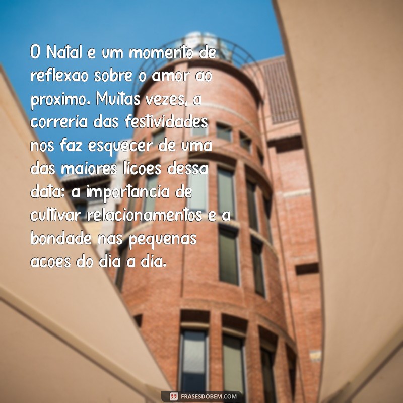 texto sobre o significado do natal com interpretação O Natal é um momento de reflexão sobre o amor ao próximo. Muitas vezes, a correria das festividades nos faz esquecer de uma das maiores lições dessa data: a importância de cultivar relacionamentos e a bondade nas pequenas ações do dia a dia.