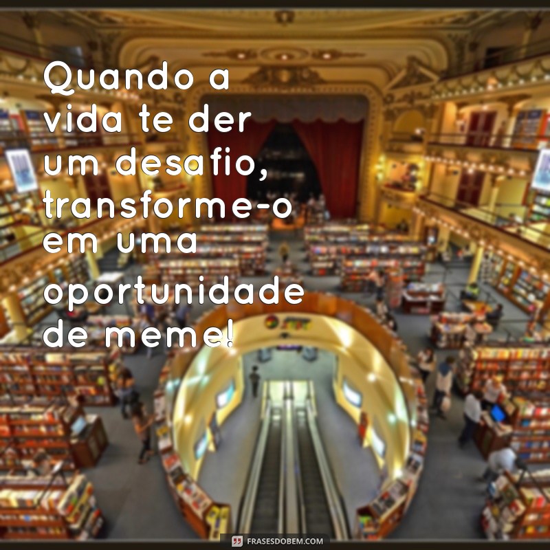 Frases Motivacionais em Memes: Inspire-se com Humor e Criatividade 