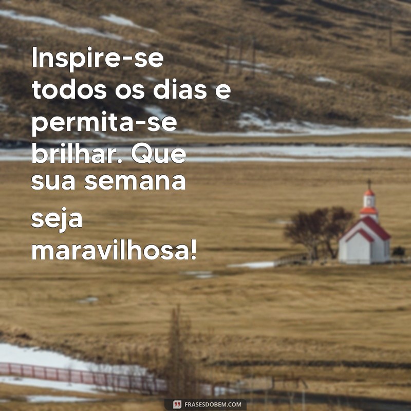 Mensagens Inspiradoras para um Bom Início de Semana: Comece com Positividade! 