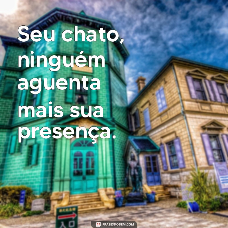 Descubra as melhores frases de chata para usar em diversas situações 