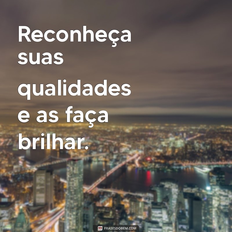 Frases Inspiradoras para se Valorizar e Aumentar sua Autoestima 