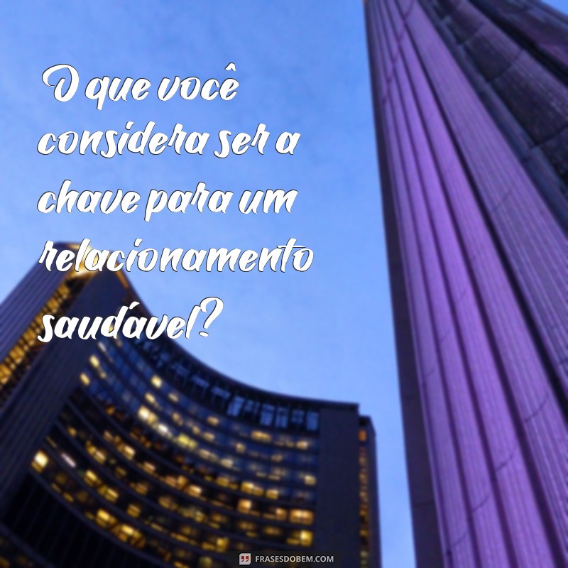 50 Perguntas Essenciais para Fortalecer Seu Relacionamento com o Namorado 