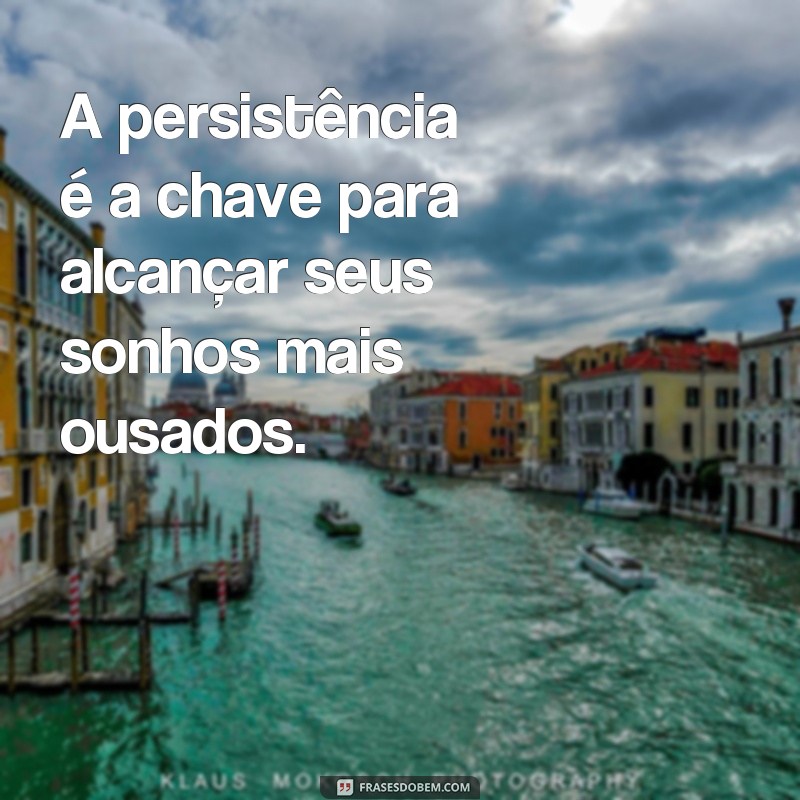 Descubra as melhores frases de motivação para alcançar seus sonhos! 