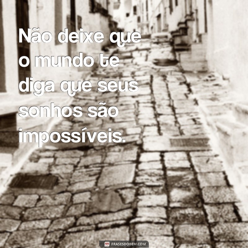 Descubra as melhores frases de motivação para alcançar seus sonhos! 