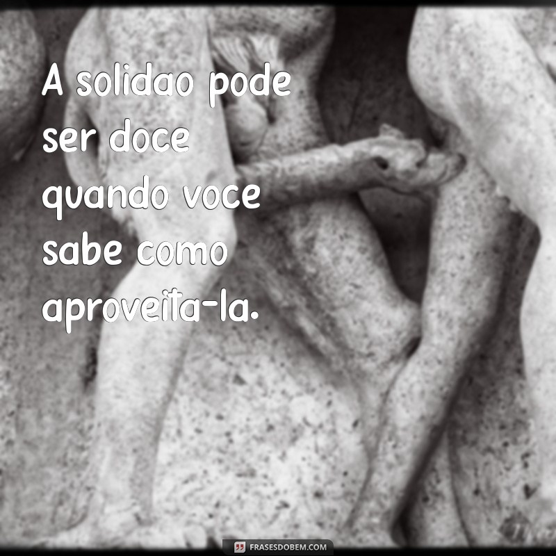 Frases Inspiradoras para Acompanhar Suas Fotos Sozinha no Instagram 