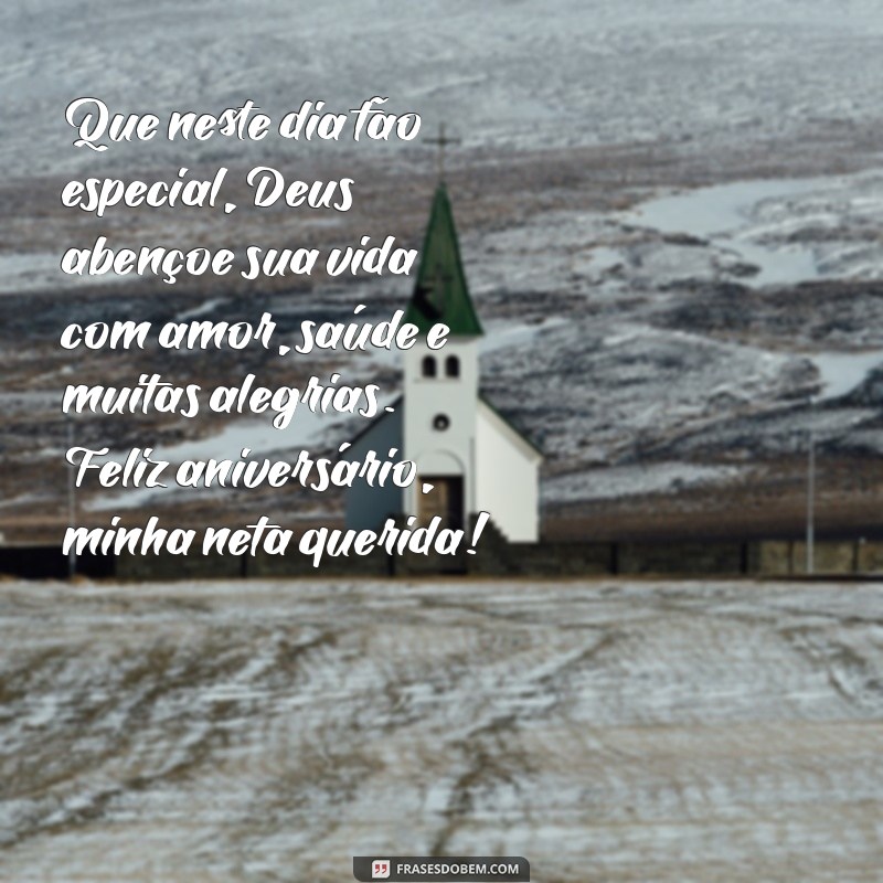 mensagem de aniversário evangélica para neta Que neste dia tão especial, Deus abençoe sua vida com amor, saúde e muitas alegrias. Feliz aniversário, minha neta querida!