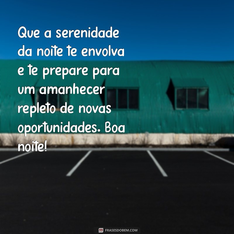 mensagem de motivação de boa noite Que a serenidade da noite te envolva e te prepare para um amanhecer repleto de novas oportunidades. Boa noite!