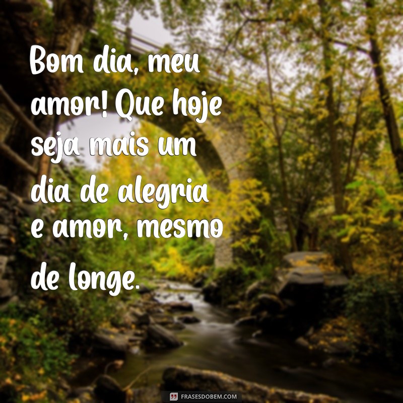 Frases de Bom Dia para Namorado à Distância: Encante Mesmo Longe! 