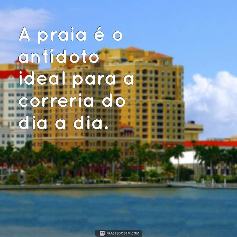 Frases Inspiradoras para Aproveitar o Melhor da Praia 