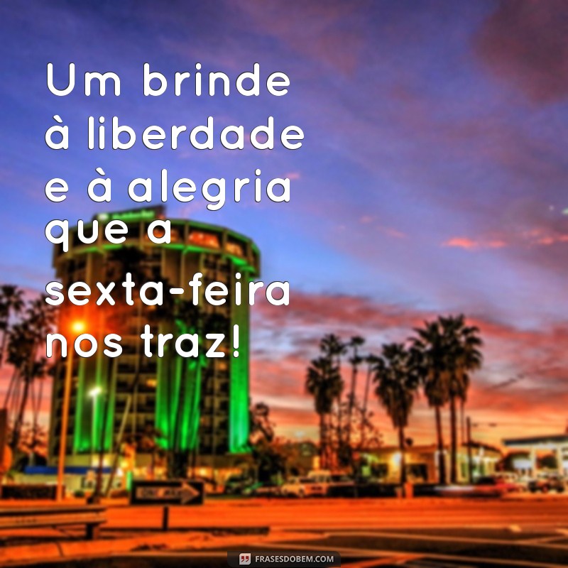 Frases Inspiradoras para Celebrar a Sexta-Feira com Alegria 