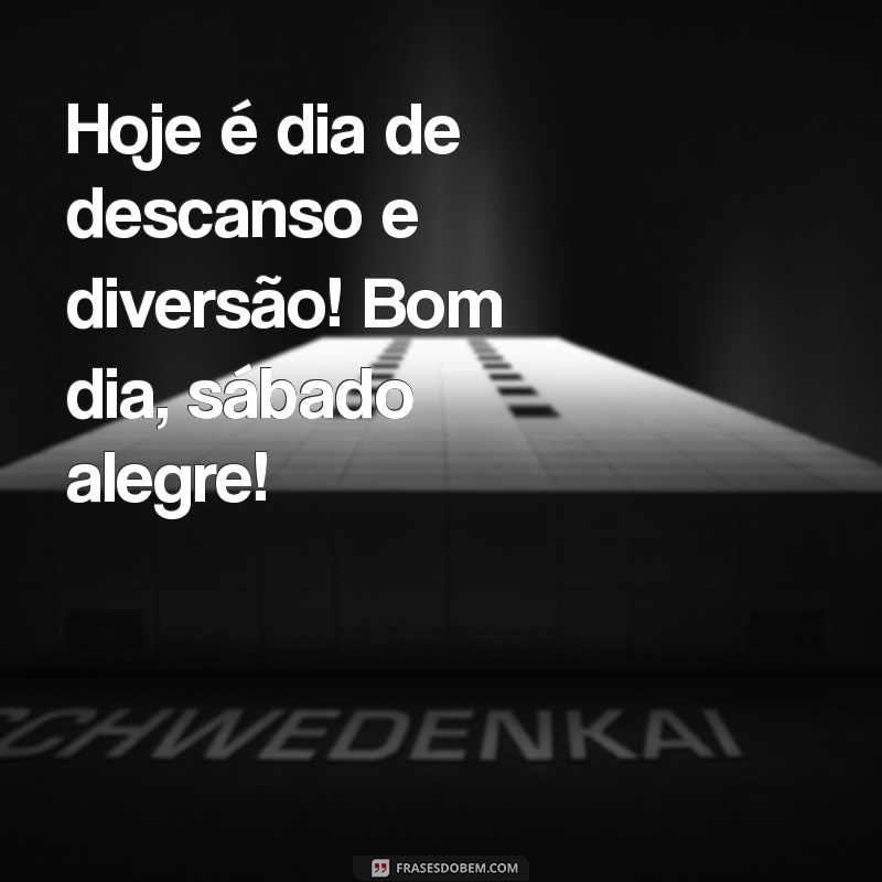 Frases Inspiradoras para um Alegre Bom Dia de Sábado 