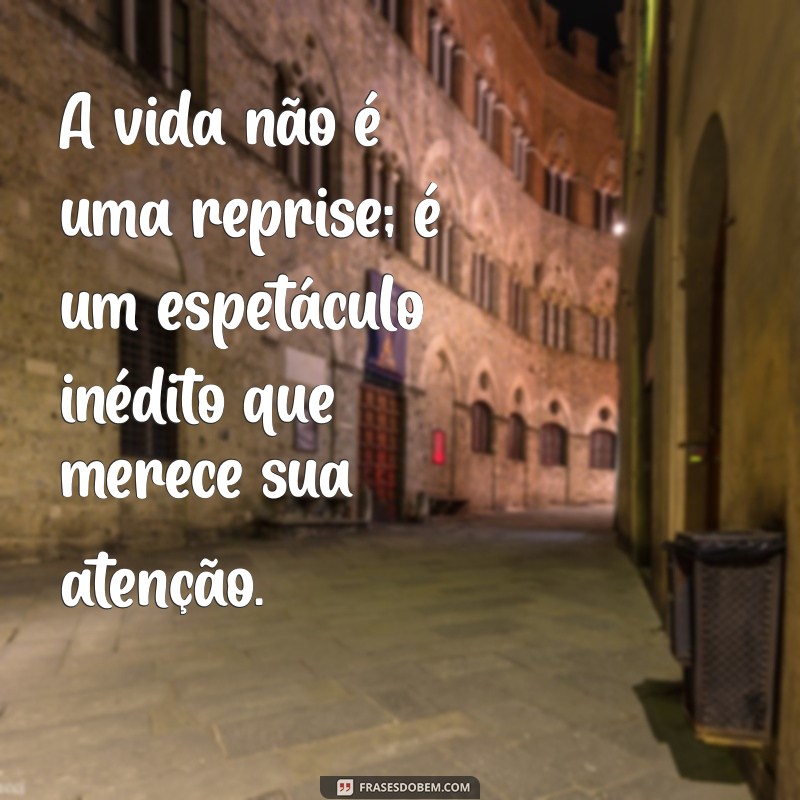 Frases Inspiradoras: Quem Vive de Passado É Museu - Reflexões sobre o Presente 