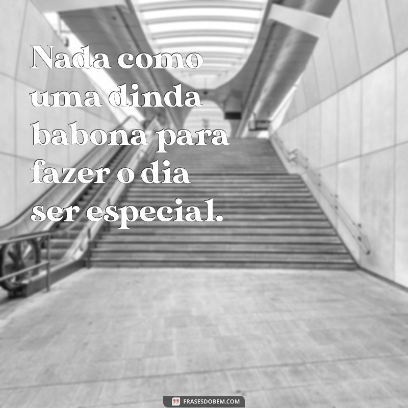 As Melhores Frases para Dinda Babona: Carinho e Humor em Palavras 