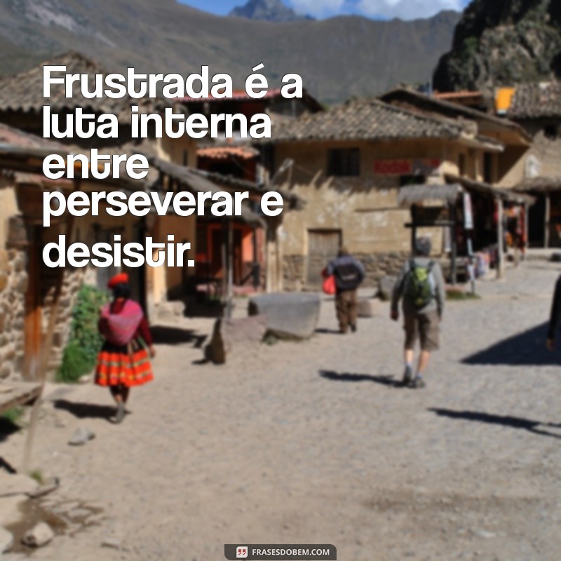 Significado de Frustrada: Entenda a Emoção e Como Lidar com Ela 