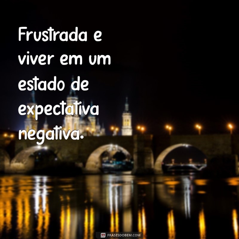 Significado de Frustrada: Entenda a Emoção e Como Lidar com Ela 