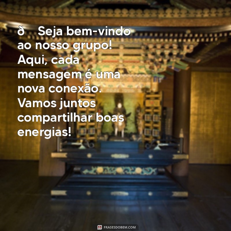 mensagem de boas vindas grupo de whatsapp 🌟 Seja bem-vindo ao nosso grupo! Aqui, cada mensagem é uma nova conexão. Vamos juntos compartilhar boas energias!